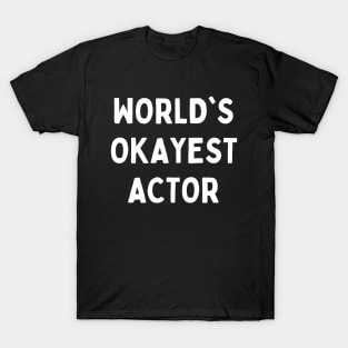 Worlds okayest actor T-Shirt